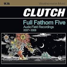 Clutch - Full Fathom Five