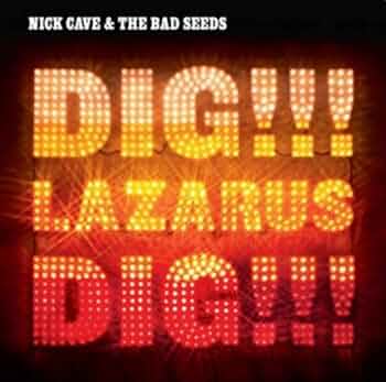 Nick Cave & the Bad Seeds - Dig Lazarus Dig!!!