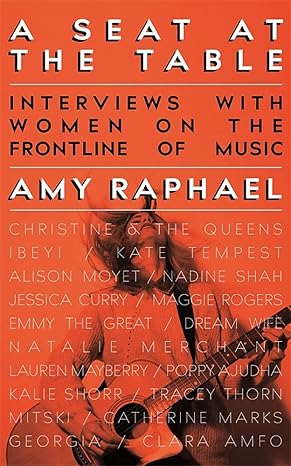 A Seat at the Table: Interviews with Women on the Frontline of Music by Amy Raphael